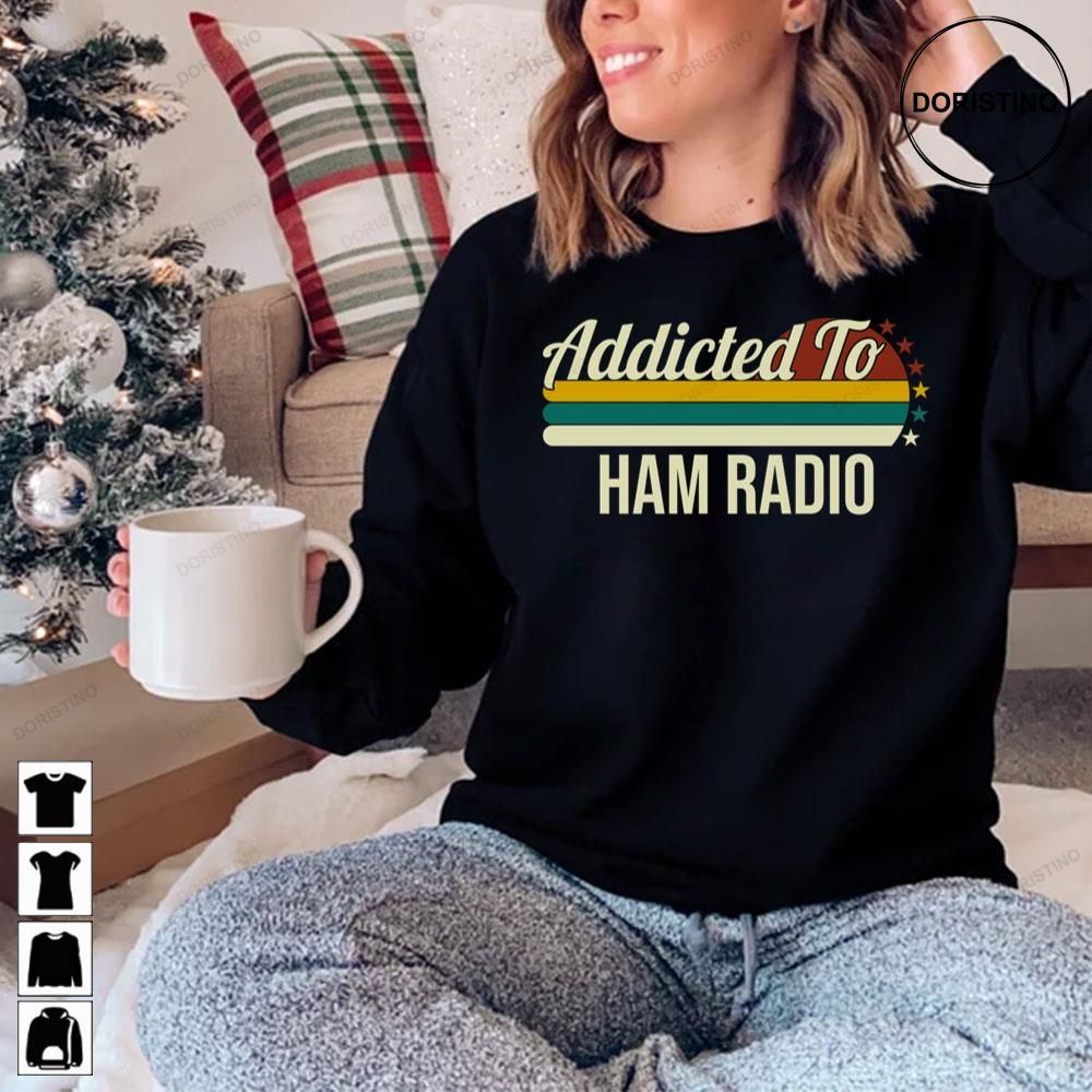 Addicted To Ham Radio For Ham Radio Lovers Awesome Shirts