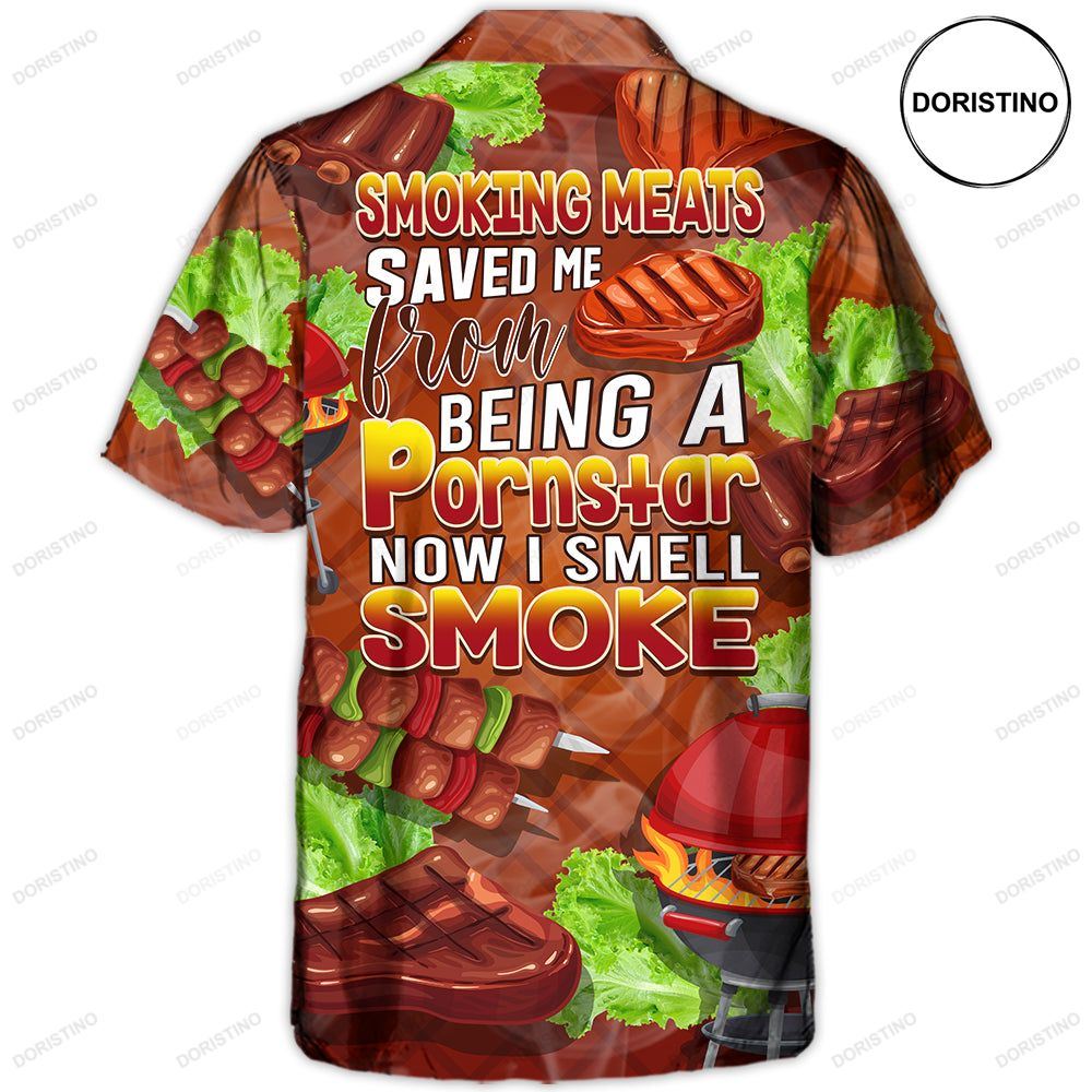 Smoking Meats Saved Me From Being A Pornstar Now I Smell Smoke Lover Bbq Funny Gift Hawaiian Shirt