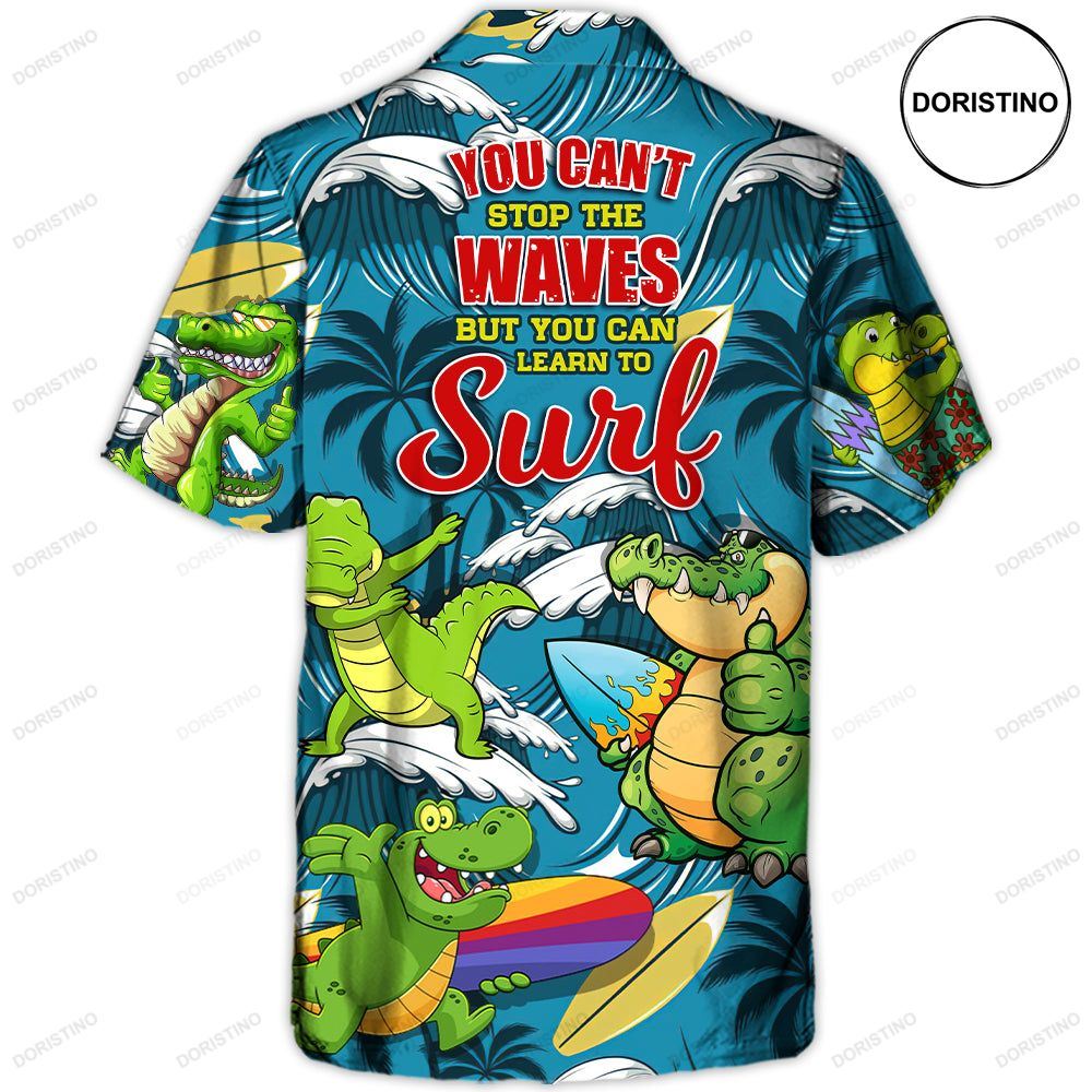 Surfing Funny Crocodile You Can't Stop The Waves But You Can Learn To Surf Lovers Surfing Hawaiian Shirt