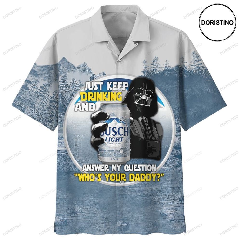 Sw Darth Vader Just Keep Drinking And Answer My Question Whos Your Daddy Cool Owl Limited Edition Hawaiian Shirt