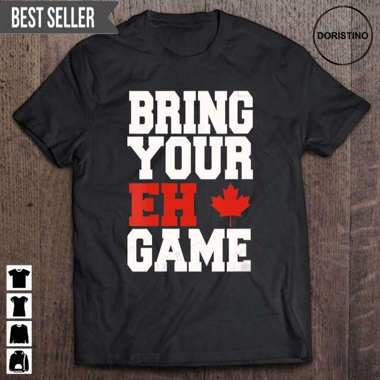 Bring Your Eh Game Funny Go Canada Patriotic Canadian Unisex Doristino Awesome Shirts