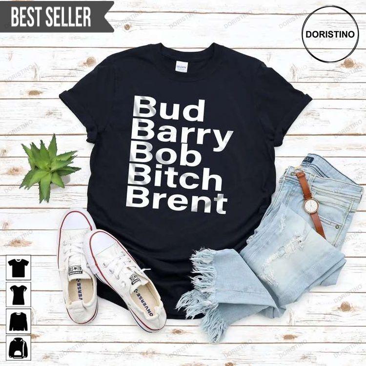 Bud Barry Bob Bitch Brent Doristino Awesome Shirts