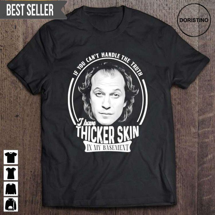 Buffalo Bill If You Cant Handle The Truth I Have Thicker Skin In My Basement Short Sleeve Doristino Awesome Shirts