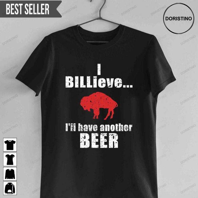 Buffalo Bills Small I Billieve Ill Have Another Beer Bills Mafia Unisex Doristino Limited Edition T-shirts