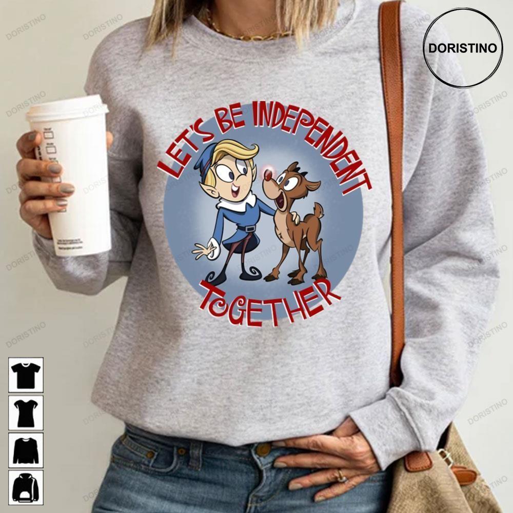 Lets Be Independent Together Rudolph The Red Nosed Reindeer Christmas 2 Doristino Tshirt Sweatshirt Hoodie