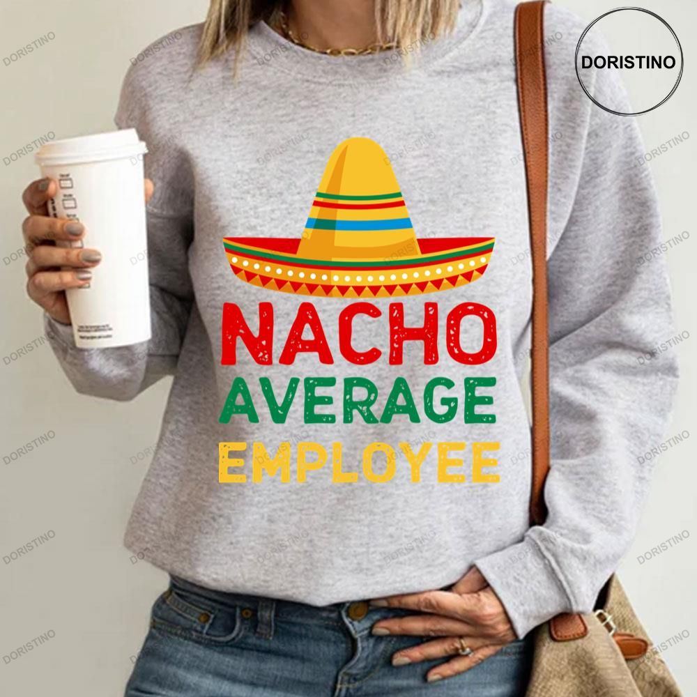 Nacho Average Employee Funny Employee Appreciation Limited Edition T-shirt