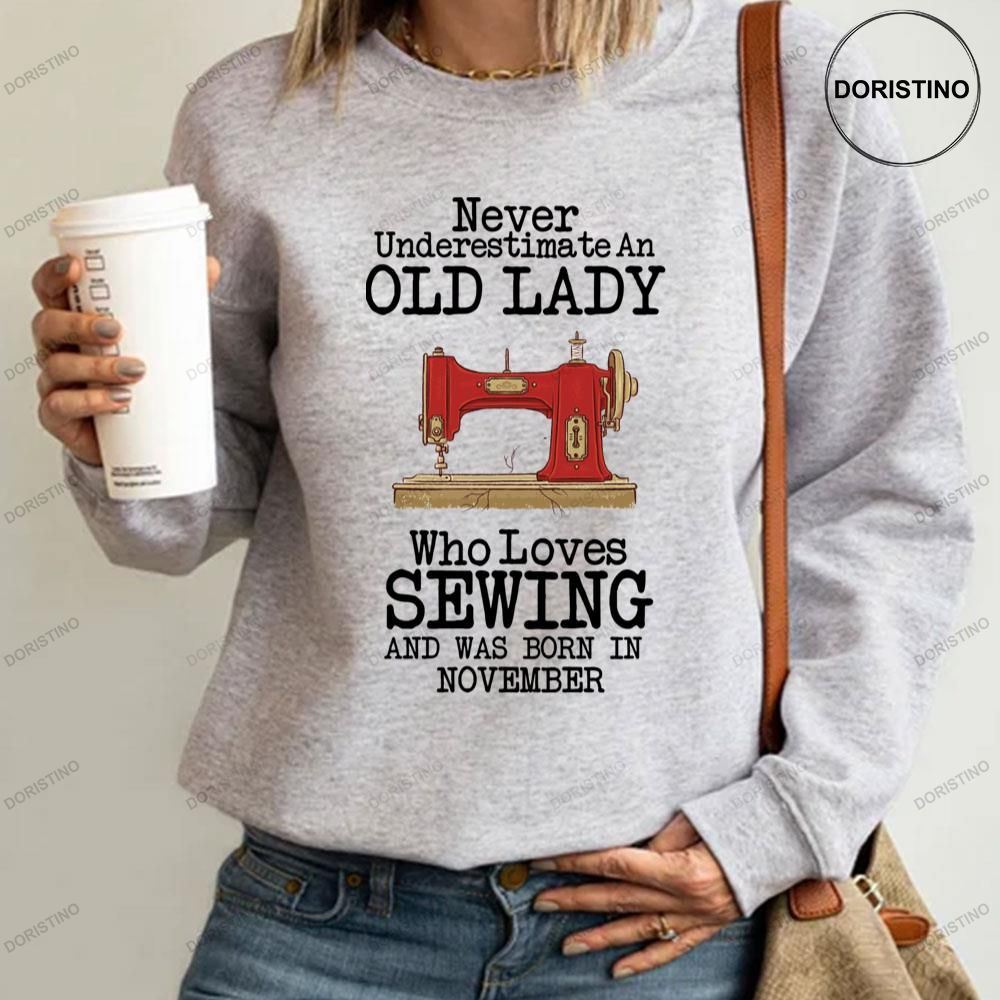 Never Underestimate An Old Lady Who Loves Sewing And Was Born In November Awesome Shirt