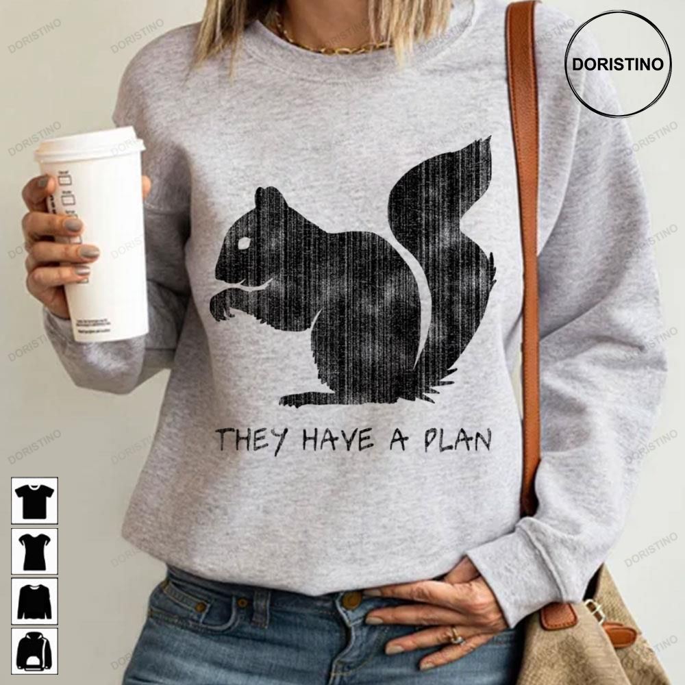 Squirrels They Have A Plan Awesome Shirts