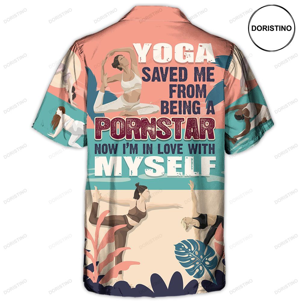 Yoga Saved Me From Being A Pornstar Now I'm In Love With Myself Lover Yoga Limited Edition Hawaiian Shirt