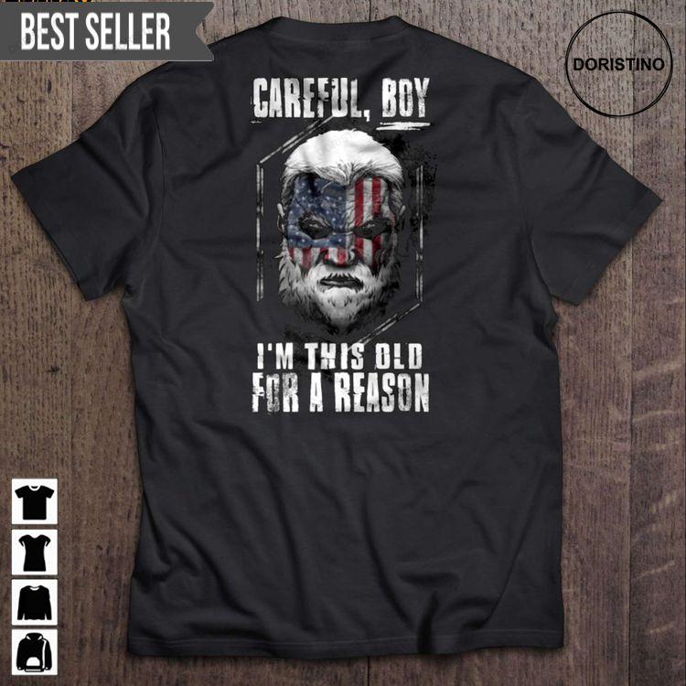 Careful Boy Im This Old For A Reason Short Sleeve Doristino Hoodie Tshirt Sweatshirt