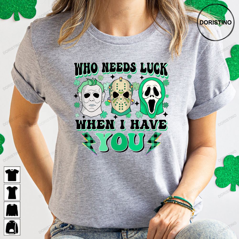 Who Needs Luck When I Have Youscary St Patricks Day Horror Trending Style