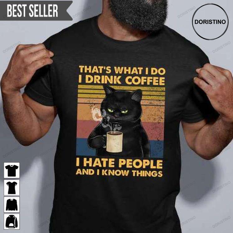 Cat Thats What I Do I Drink Coffee I Hate People And I Know Things Doristino Tshirt Sweatshirt Hoodie
