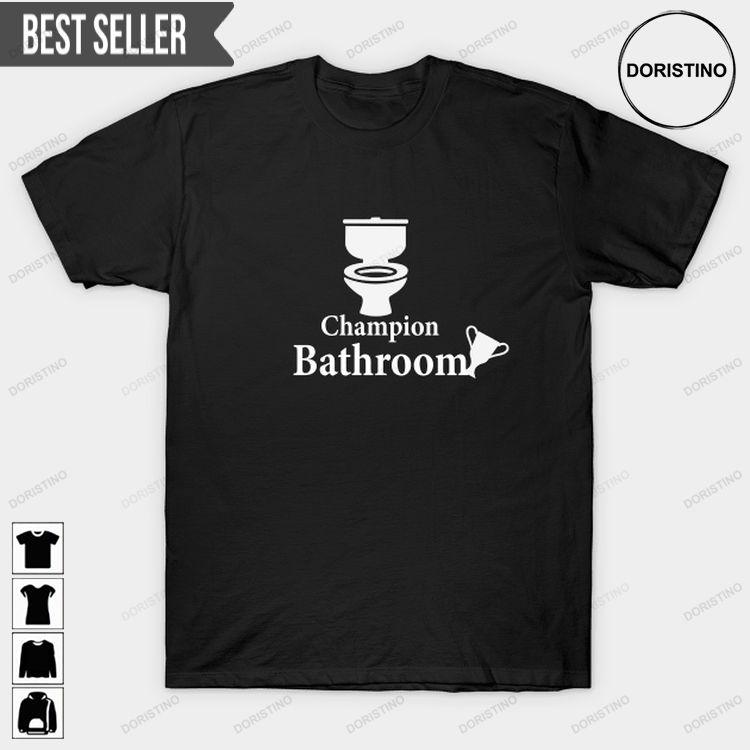 Champion Bathroom Unisex 100 Cotton Ver 2 Doristino Tshirt Sweatshirt Hoodie