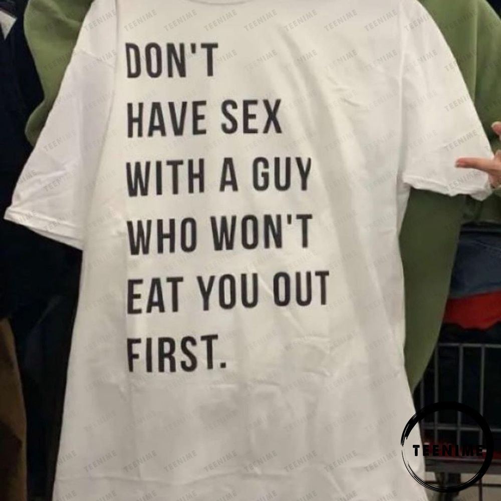 Dont Have Sex With A Guy Who Wont Eat You Firs Teenime Awesome T-shirt