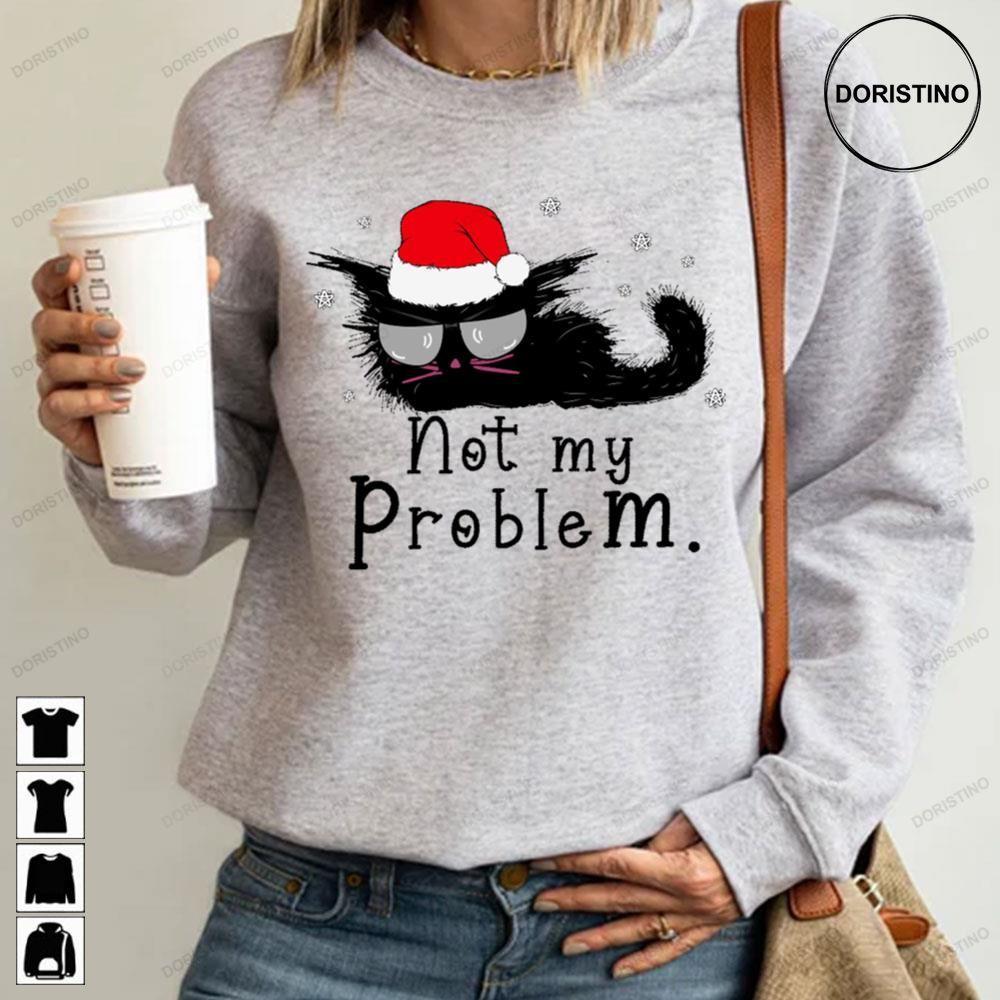 Not My Problem Funny Christmas For Cat Lovers 2 Doristino Sweatshirt Long Sleeve Hoodie