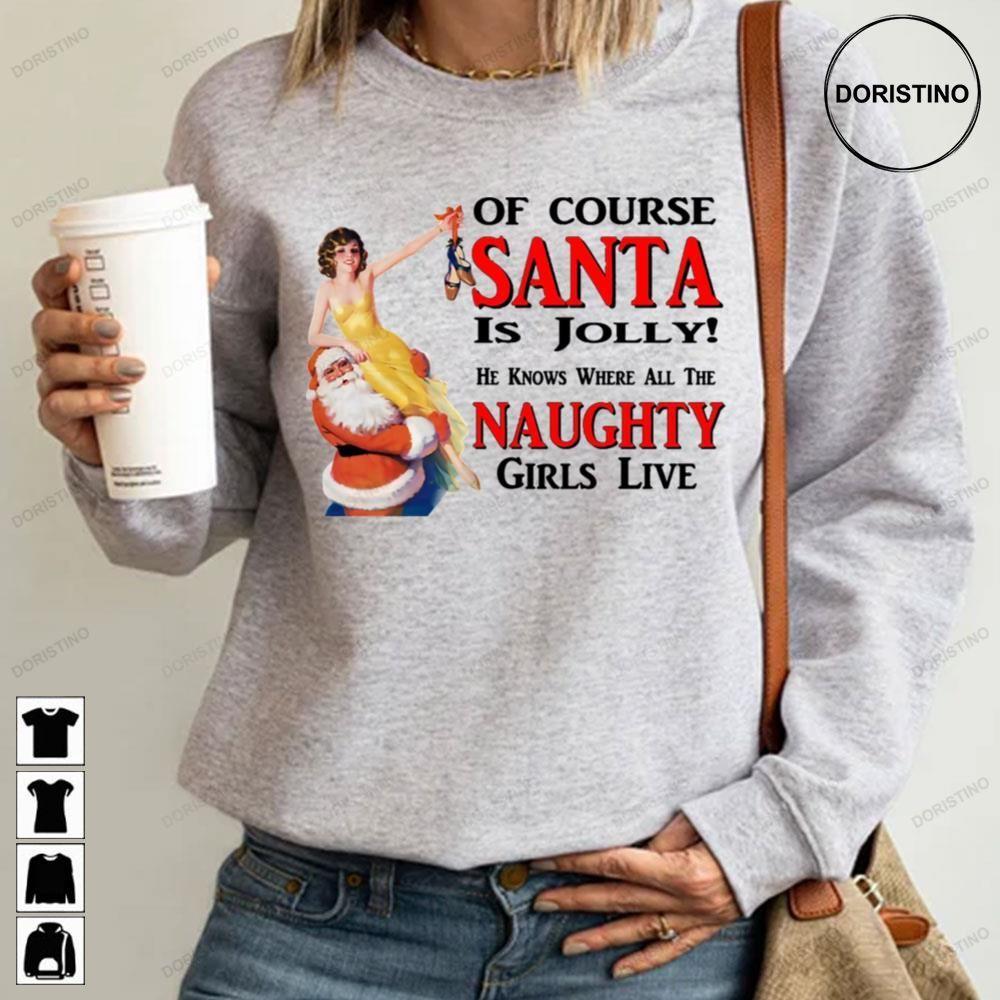 Of Course Santa Is Jolly He Knowa Where All Naughty Girls Live Christmas 2 Doristino Sweatshirt Long Sleeve Hoodie