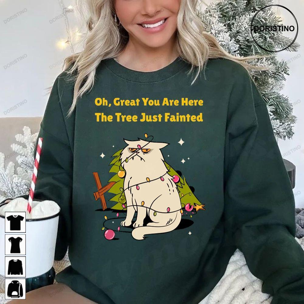 Oh Great You Are Here The Tree Just Fainted Cat Christmas Tree 2 Doristino Tshirt Sweatshirt Hoodie