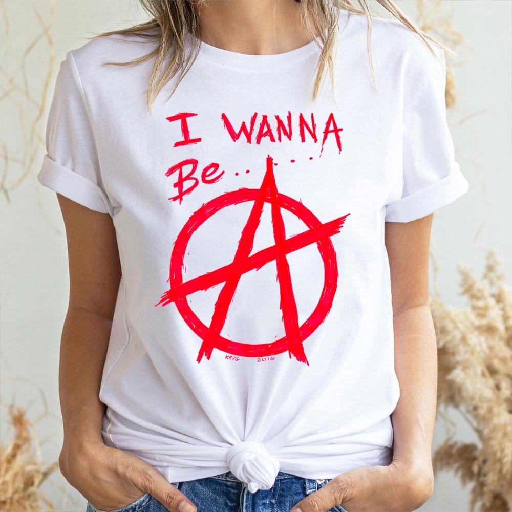 I Wanna Be Anarchy Art 2 Doristino Awesome Shirts