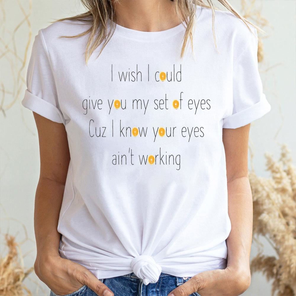 I Wish I Could Give You My Eyes 2 Doristino Limited Edition T-shirts