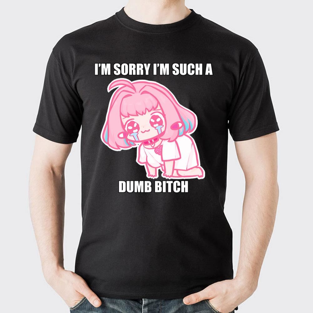 I'm Sorry I'm Such A Dumb Bitch Riamu's Apology 2 Doristino Awesome Shirts