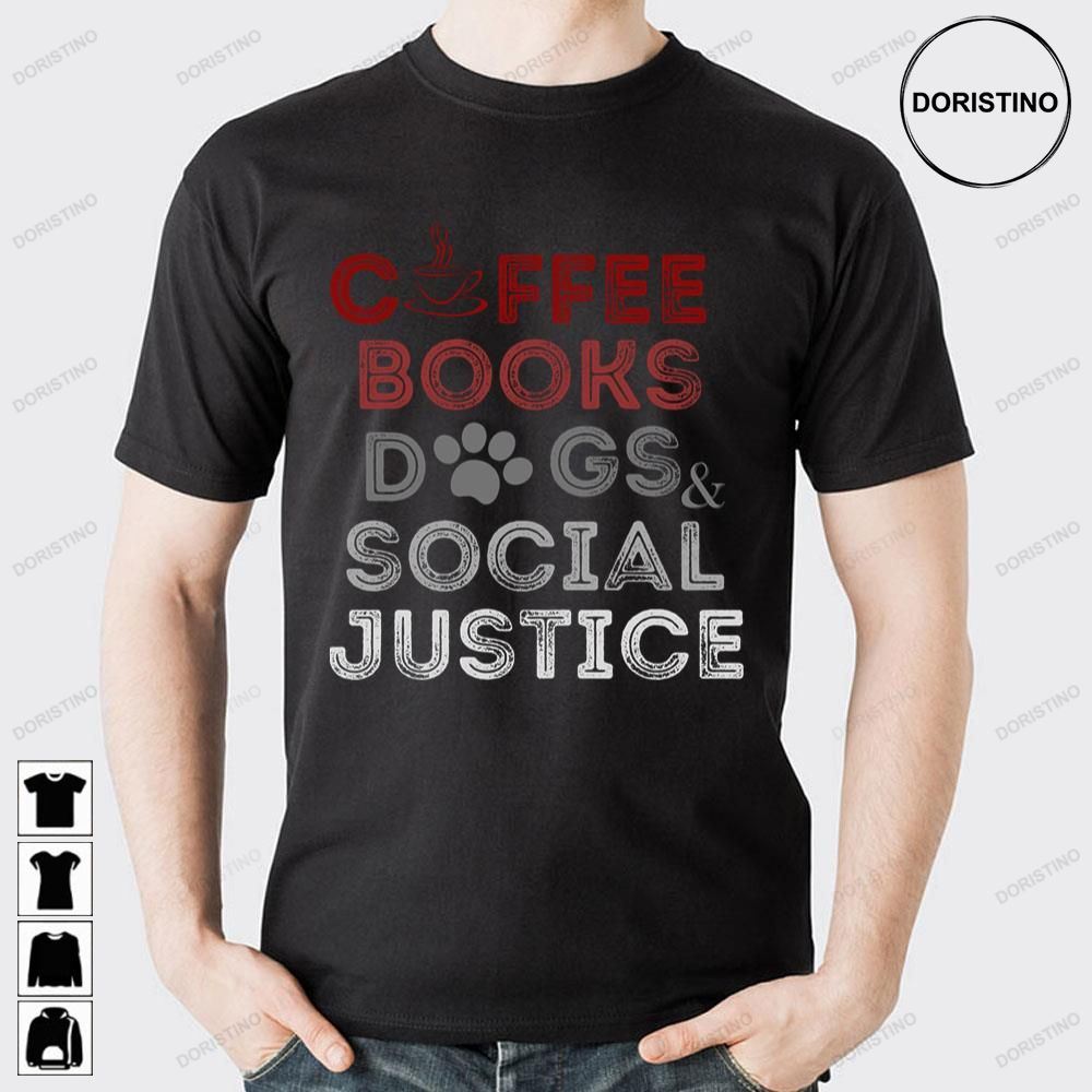 Books And Coffee And Dogs And Social Justice Doristino Awesome Shirts