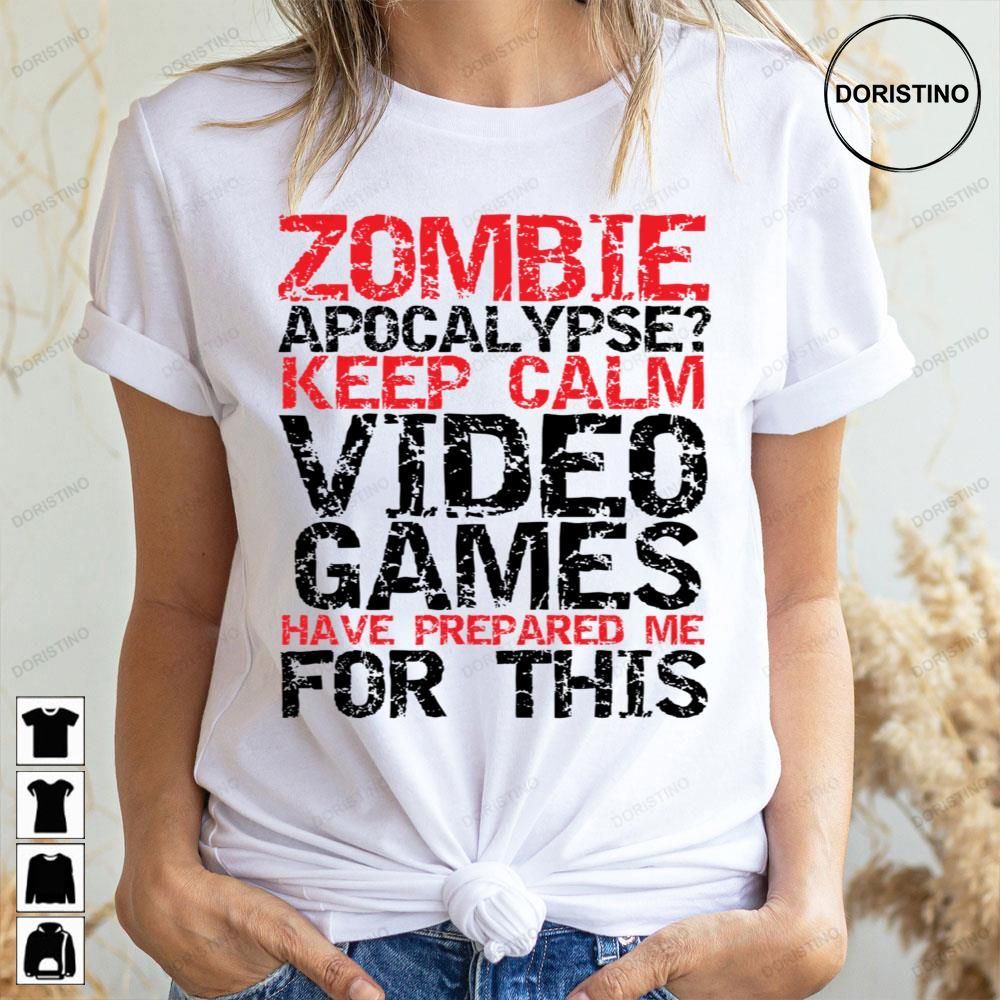 Zombie Apocalypse Keep Calm Video Game Have Prepame For This Doristino Awesome Shirts