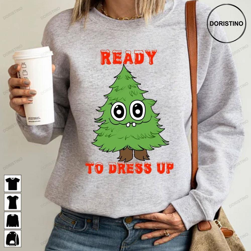 Ready To Dress Up Xmas Tree Christmas 2 Doristino Hoodie Tshirt Sweatshirt
