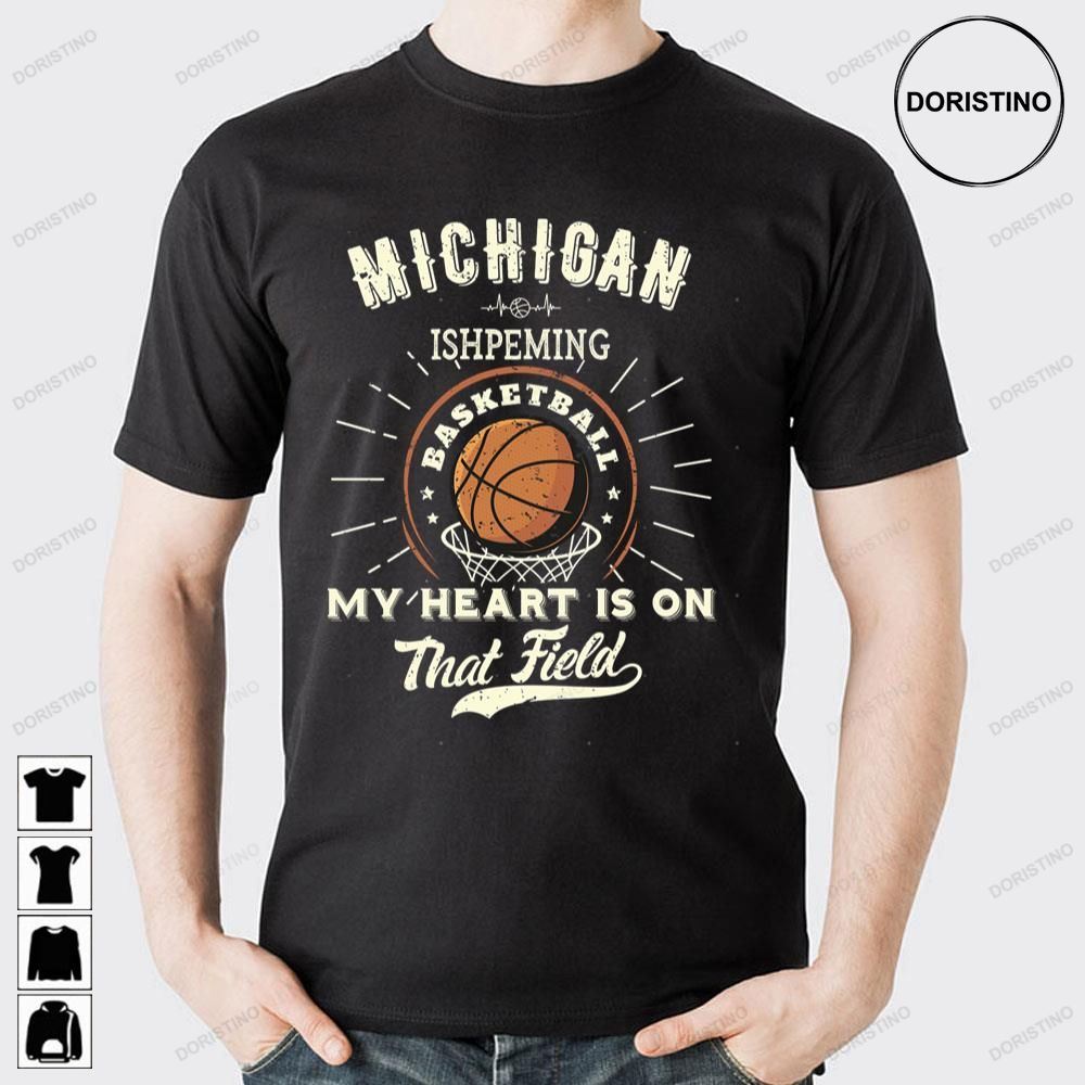 Michigan Ishpeming American Basketball My Heart Is On That Field Doristino Limited Edition T-shirts