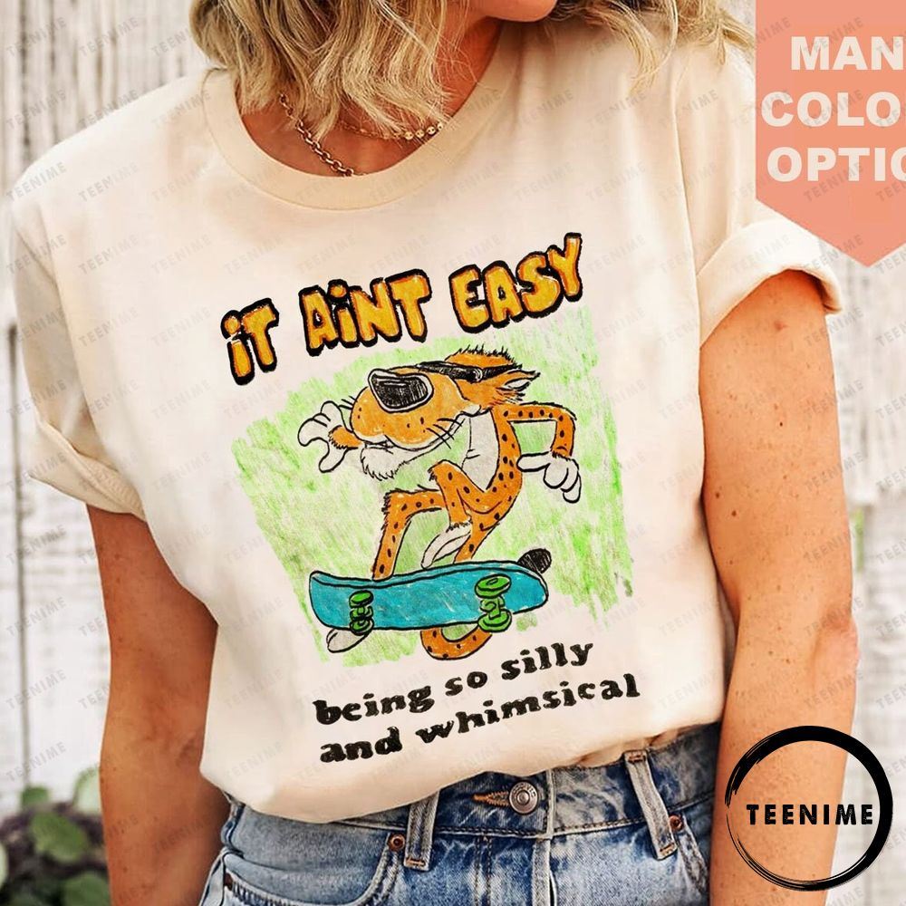 It Aint Easy Being So Silly And Whimsical Teenime Trending Shirt