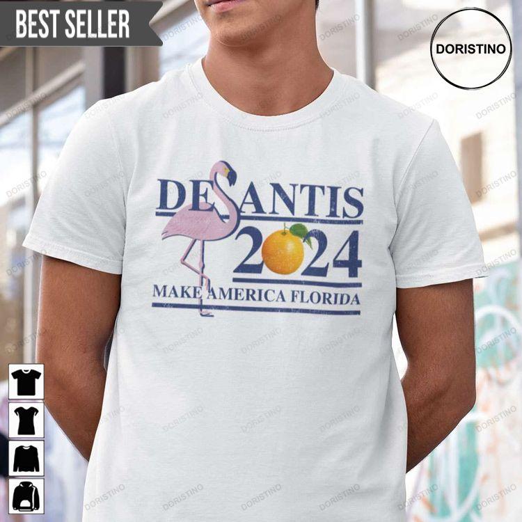 Desantis 2024 Make America Florida Unisex Doristino Tshirt Sweatshirt Hoodie