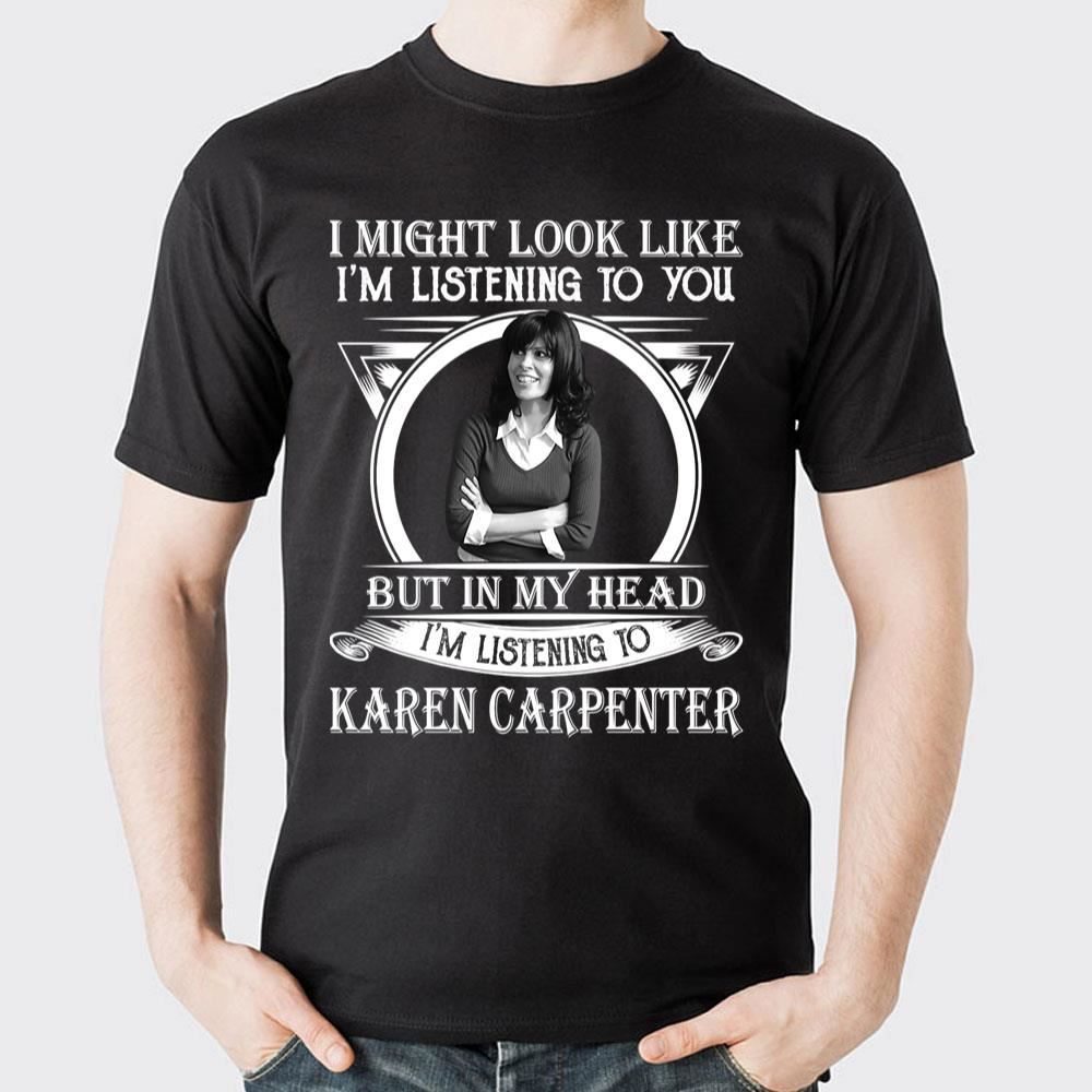 Retro Vintage I May Look Like Im Listening To You Karen Carpenter 2 Doristino Awesome Shirts