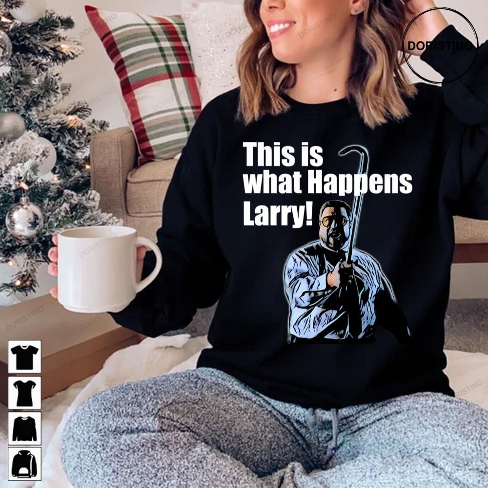 This Is What Happens Larry Awesome Shirts