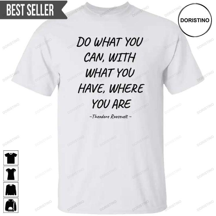 Do What You Can With What You Have Where You Are Unisex Doristino Sweatshirt Long Sleeve Hoodie