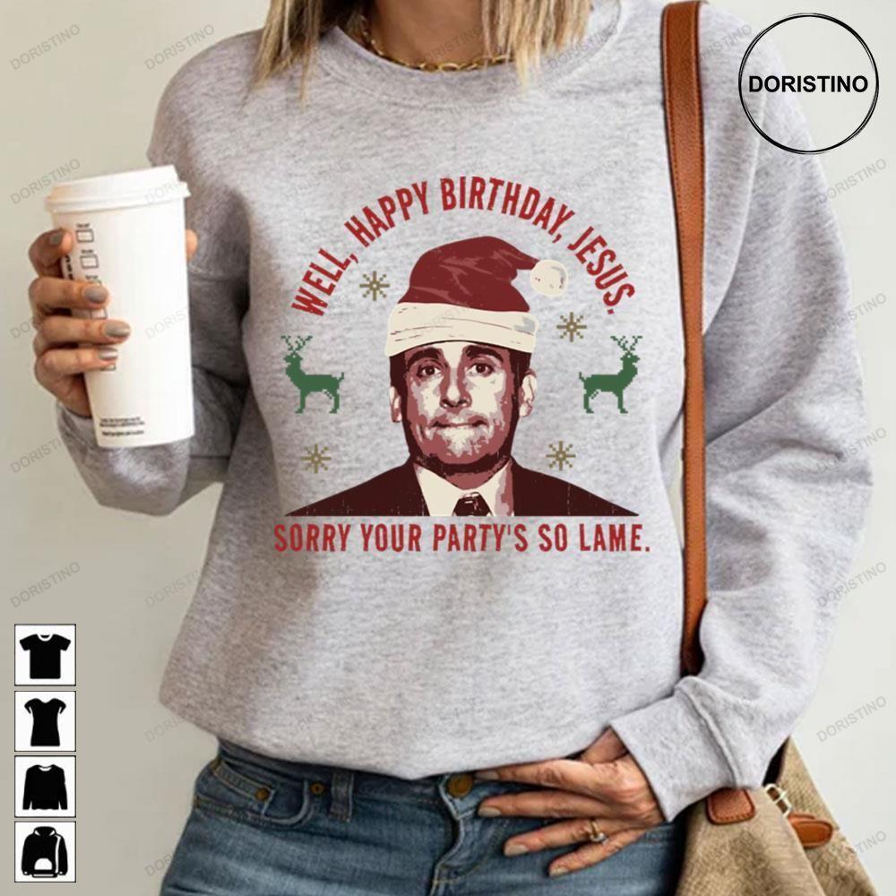 Well Hapy Birthday Jesus Sorry Your Partys So Lame Christmas 2 Doristino Hoodie Tshirt Sweatshirt