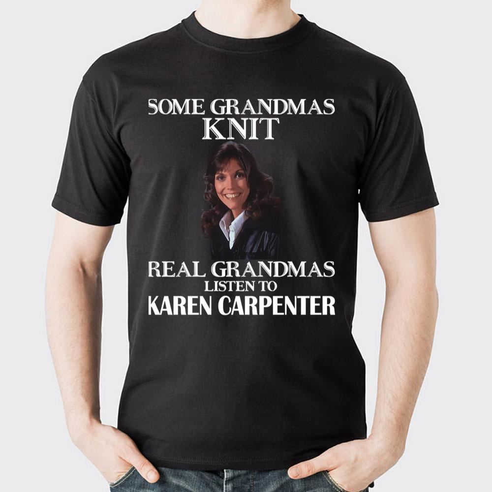 Some Grandmas Knit Real Grandmas Listen To Karen Carpenter 2 Doristino Limited Edition T-shirts