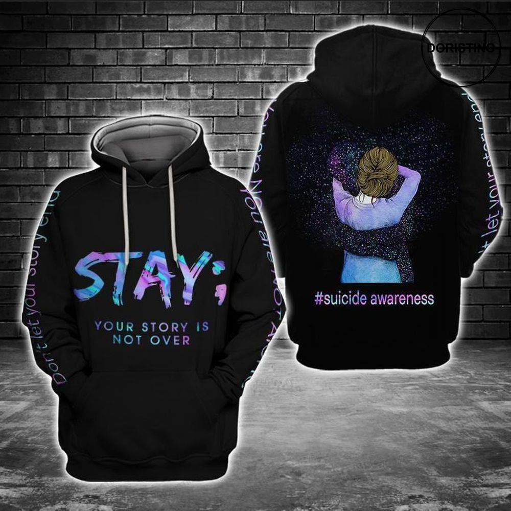 Stay Your Story Is Not Over Suicide Awareness Awesome 3D Hoodie