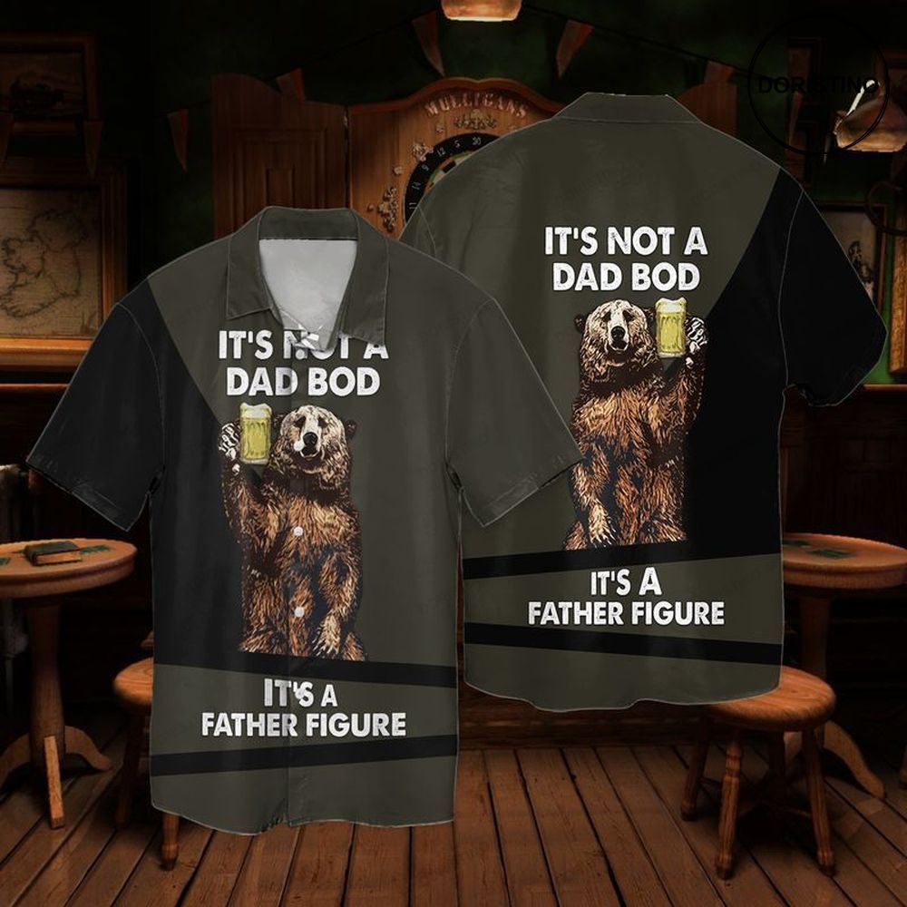 The Bear With Beer Dad Bod Its Not A Dad Bod Its A Father Figure Awesome Hawaiian Shirt