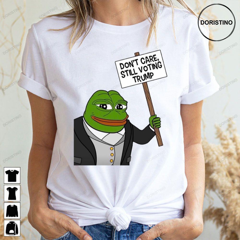 Dont Care Still Voting Trump Free Trump Pepe Meme 2 Doristino Limited Edition T-shirts
