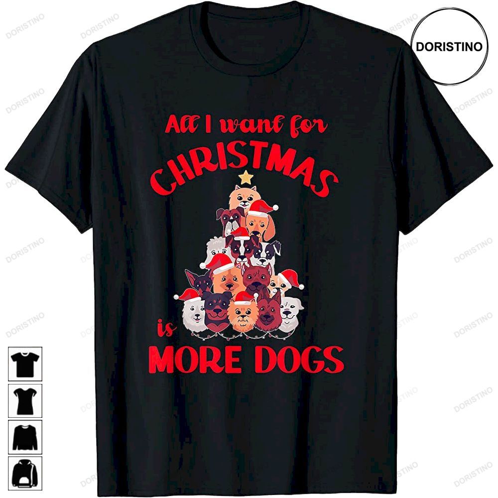 Dog Christmas Tree All I Want More Dogs Dog Owner Lover Limited Edition T-shirts