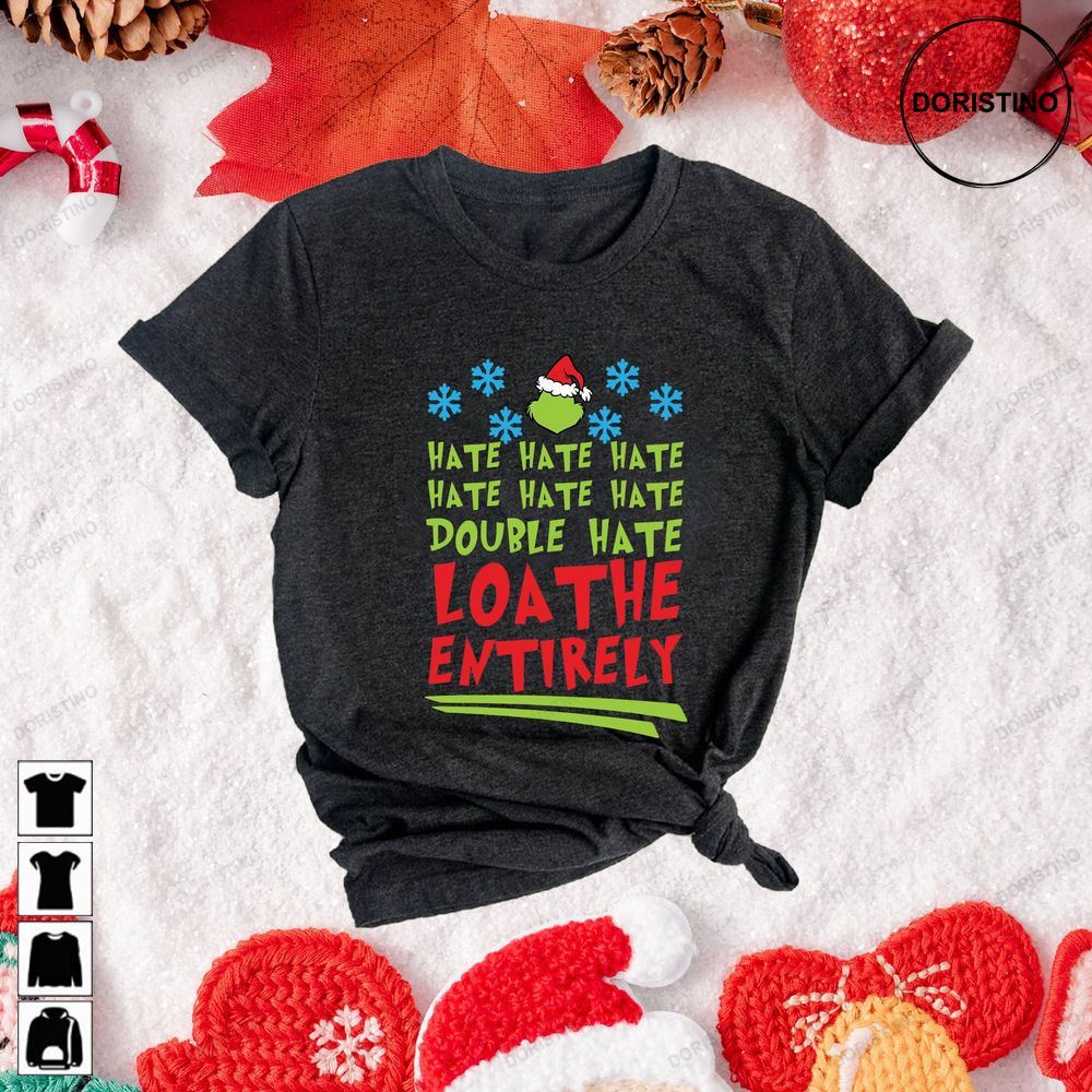Hate Hate Hate Double Hate Loathe Entirely Grinch Limited Edition T-shirts