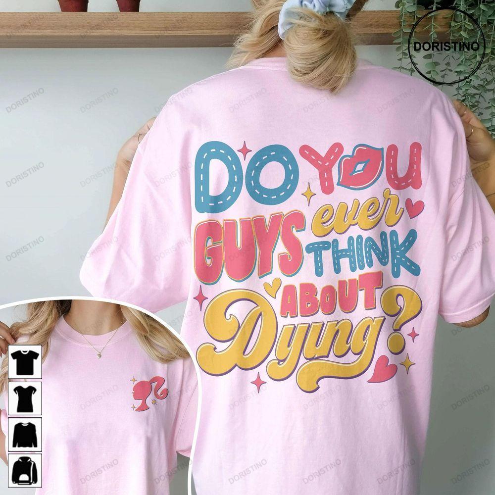Dying You Guys Ever Think About Dying Double Sides Tshirt