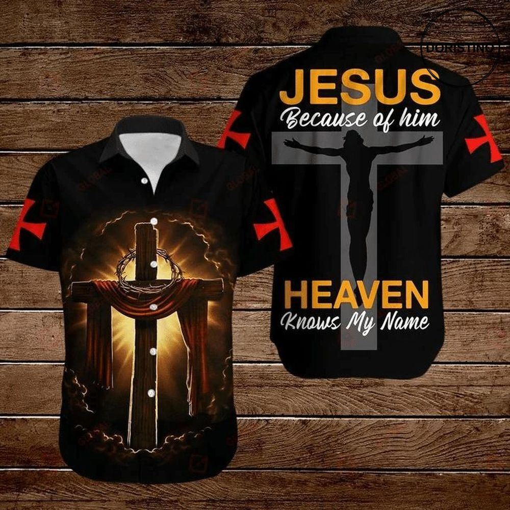 Cross Jesus Bible Jesus Because Of Him Heaven Knows My Name Hawaiian Shirt