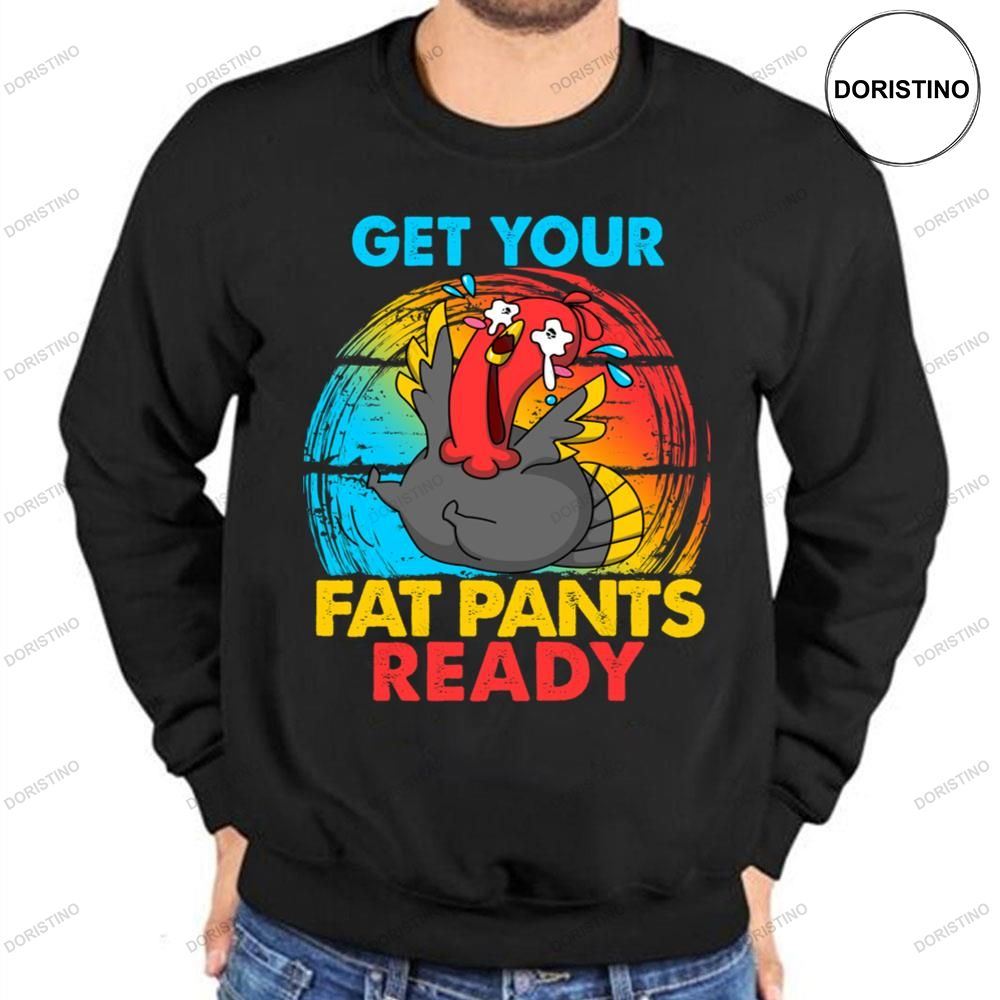 Get Your Fat Pants Ready Turkey Crying Thanksgiving Shirt