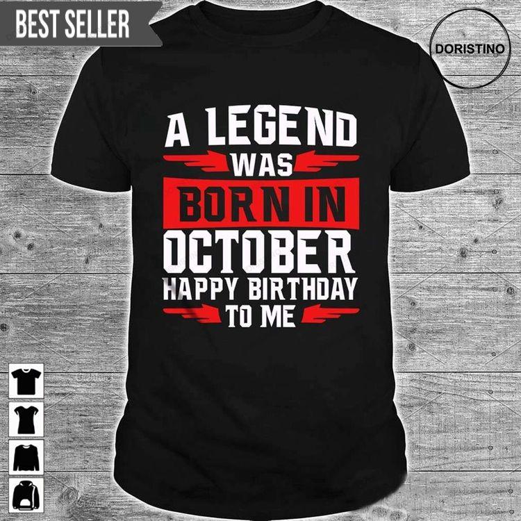 A Legend Was Born In October Happy Birthday To Me Doristino Awesome Shirts