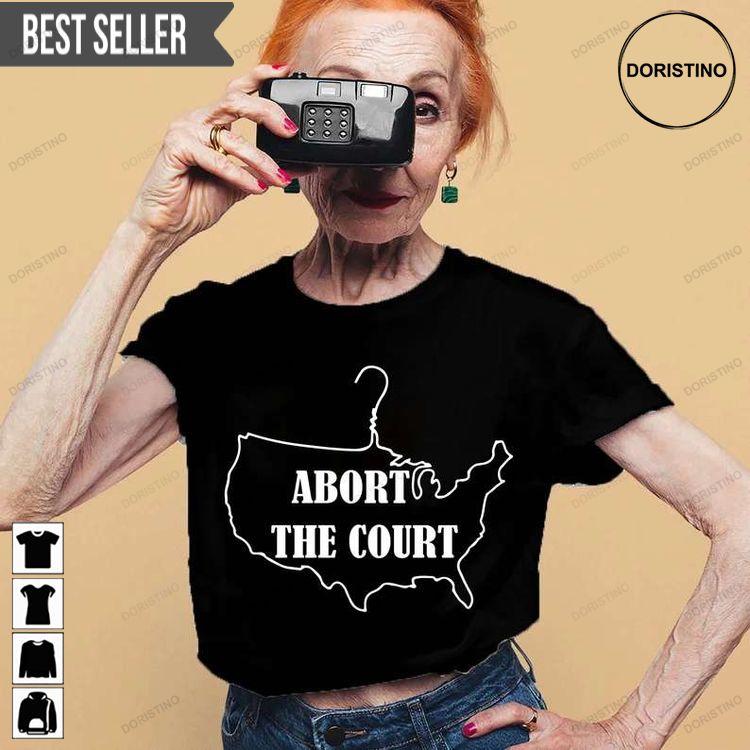 Abort The Court Woman Right Roe V Wade Protect Doristino Limited Edition T-shirts