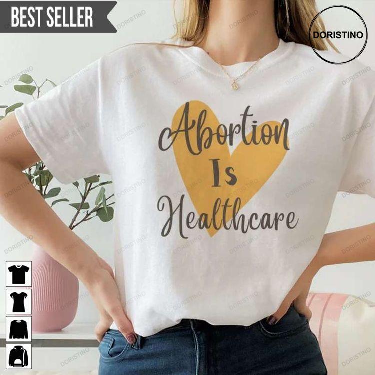 Abortion Is Healthcare Pro Abortion Pro Choice Doristino Awesome Shirts