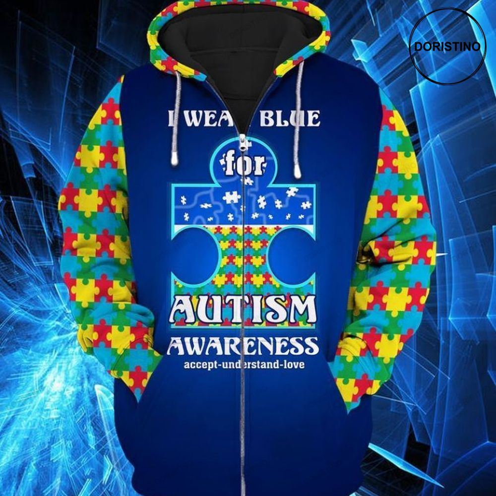 Autism Awareness I Wear Blue For Autism Awareness Accept Understand Love Limited Edition 3d Hoodie