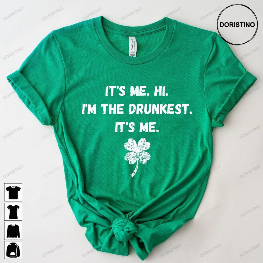 St Patricks Day Funny It's Me Hi I'm The Drunkest It's Me Adul St Patty Day Fun Party Day Drinking Limited Edition T-shirts