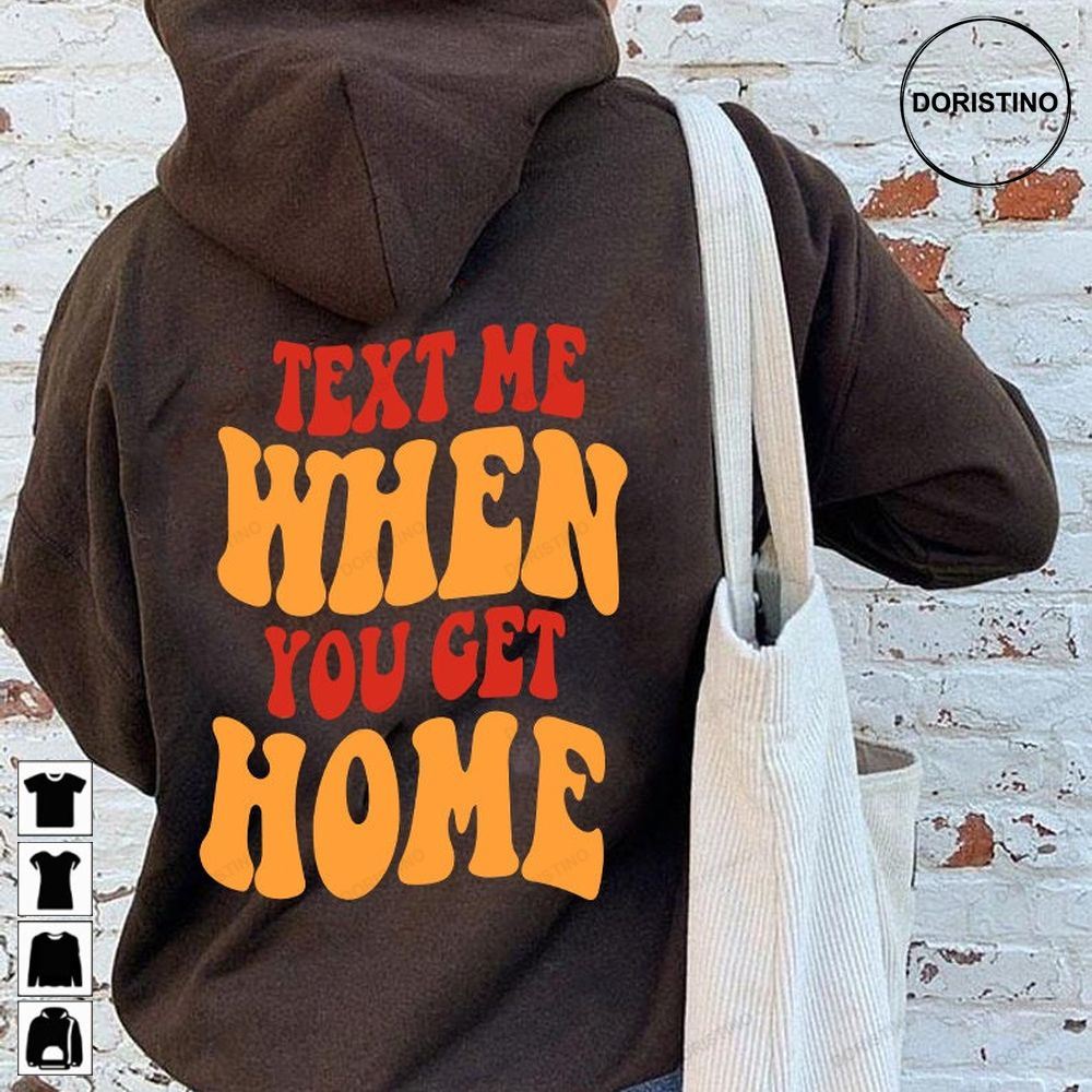 Text Me When You Get Home Awesome Shirts