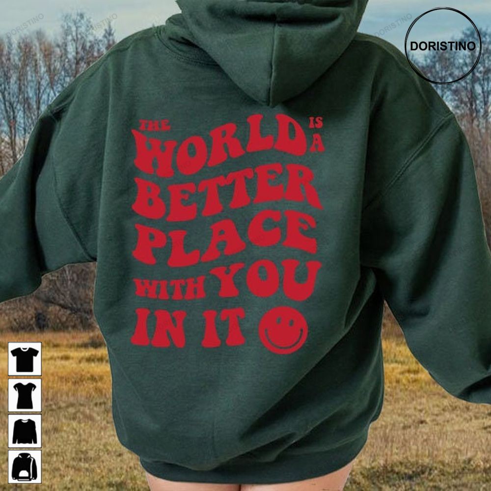 The World Is A Better Place With You In It Limited Edition T-shirts